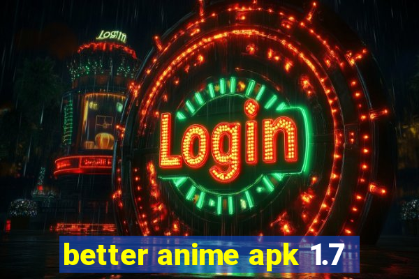 better anime apk 1.7